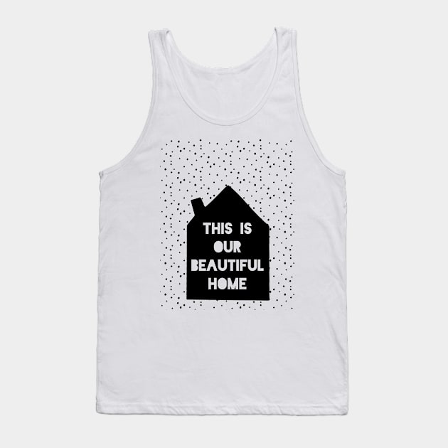 This is Our Beautiful Home Tank Top by deificusArt